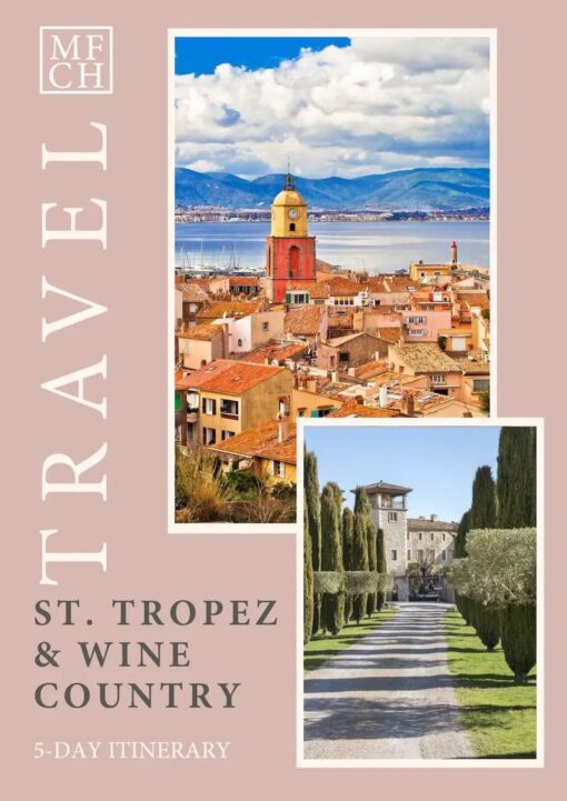 MFCH Travel - St. Tropez and the Wine Country in 5 Days