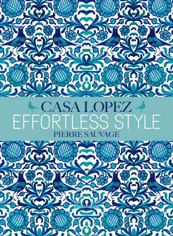 Effortless Style: Casa Lopez by Pierre Sauvage